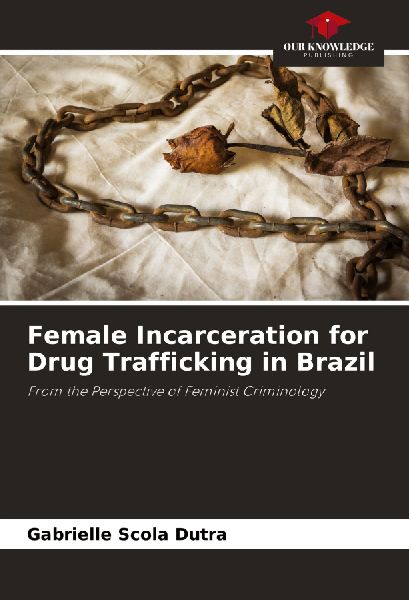Female Incarceration for Drug Trafficking in Brazil: From the Perspective of Feminist Criminology