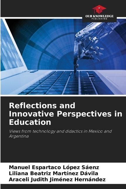 Reflections and Innovative Perspectives in Education: Views from technology and didactics in Mexico and Argentina