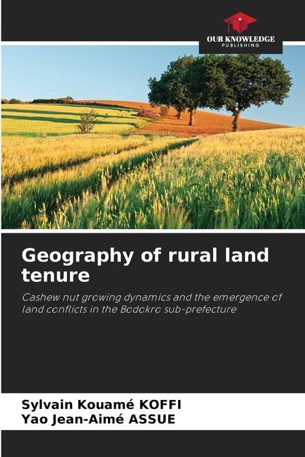 Geography of rural land tenure: Cashew nut growing dynamics and the emergence of land conflicts in the Bodokro sub-prefecture