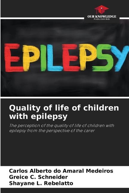 Quality of life of children with epilepsy: The perception of the quality of life of children with epilepsy from the perspective of the carer