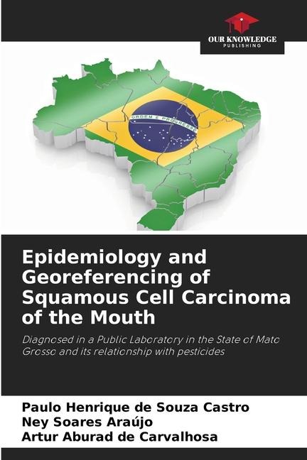 Epidemiology and Georeferencing of Squamous Cell Carcinoma of the Mouth: Diagnosed in a Public Laboratory in the State of Mato Grosso and its relationship with pesticides
