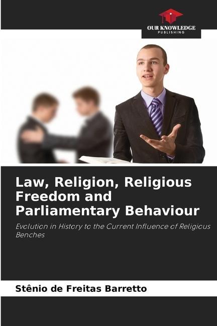 Law, Religion, Religious Freedom and Parliamentary Behaviour: Evolution in History to the Current Influence of Religious Benches