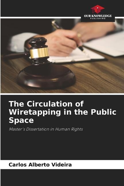 The Circulation of Wiretapping in the Public Space: Masters Dissertation in Human Rights