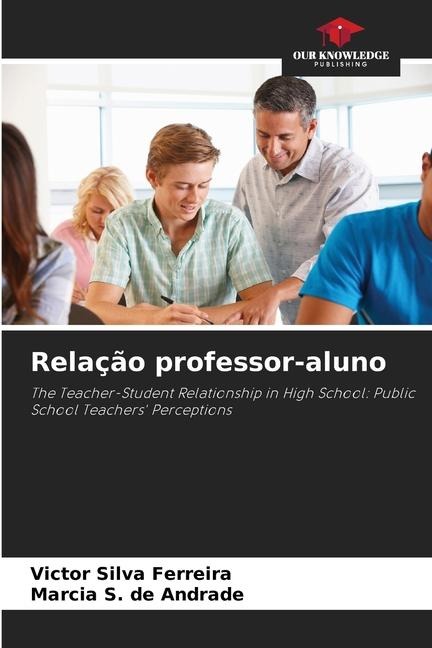 Relação professor-aluno: The Teacher-Student Relationship in High School: Public School Teachers Perceptions