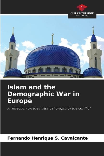 Islam and the Demographic War in Europe: A reflection on the historical origins of the conflict