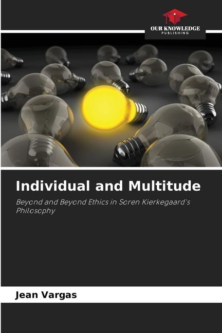 Individual and Multitude: Beyond and Beyond Ethics in Soren Kierkegaards Philosophy