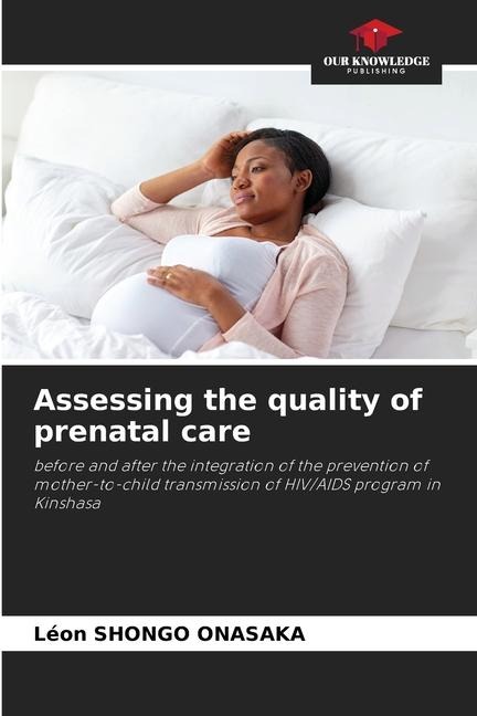 Assessing the quality of prenatal care: before and after the integration of the prevention of mother-to-child transmission of HIV/AIDS program in Kinshasa