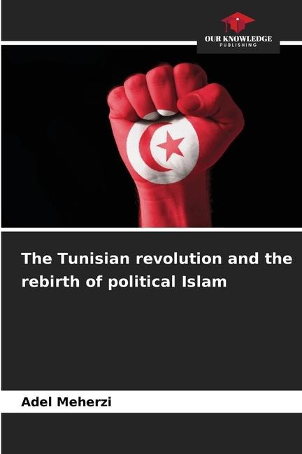 The Tunisian revolution and the rebirth of political Islam