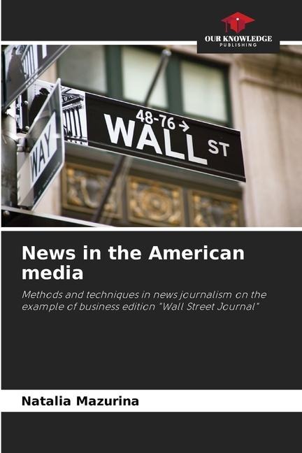 News in the American media: Methods and techniques in news journalism on the example of business edition Wall Street Journal