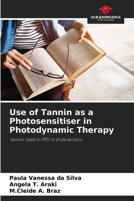 Use of Tannin as a Photosensitiser in Photodynamic Therapy: Tannin Used in PDT in Endodontics