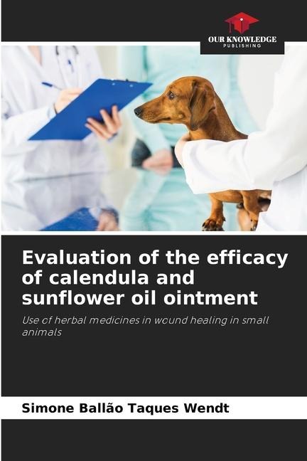 Evaluation of the efficacy of calendula and sunflower oil ointment: Use of herbal medicines in wound healing in small animals