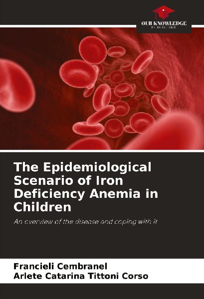 The Epidemiological Scenario of Iron Deficiency Anemia in Children: An overview of the disease and coping with it
