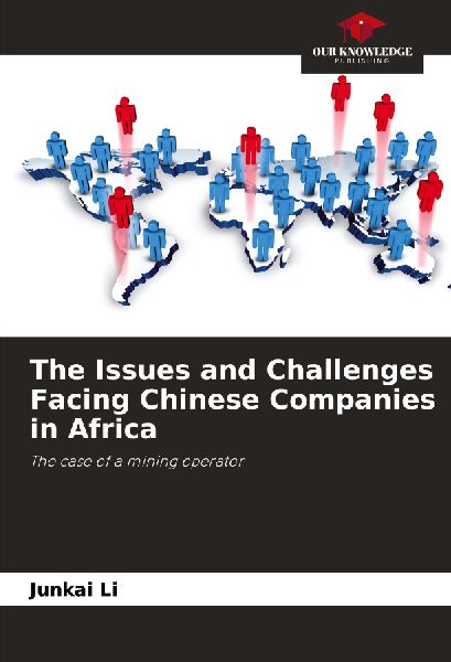 The Issues and Challenges Facing Chinese Companies in Africa: The case of a mining operator