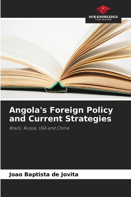 Angolas Foreign Policy and Current Strategies: Brazil, Russia, USA and China