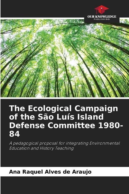 The Ecological Campaign of the São Luís Island Defense Committee 1980-84: A pedagogical proposal for integrating Environmental Education and History Teaching
