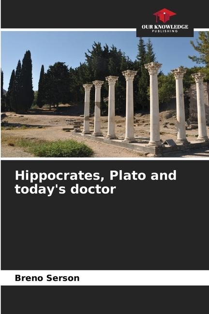 Hippocrates, Plato and todays doctor