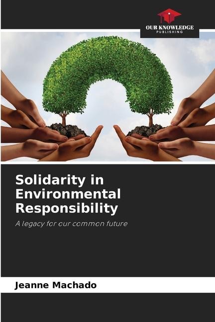Solidarity in Environmental Responsibility: A legacy for our common future