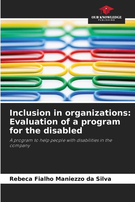 Inclusion in organizations: Evaluation of a program for the disabled: A program to help people with disabilities in the company
