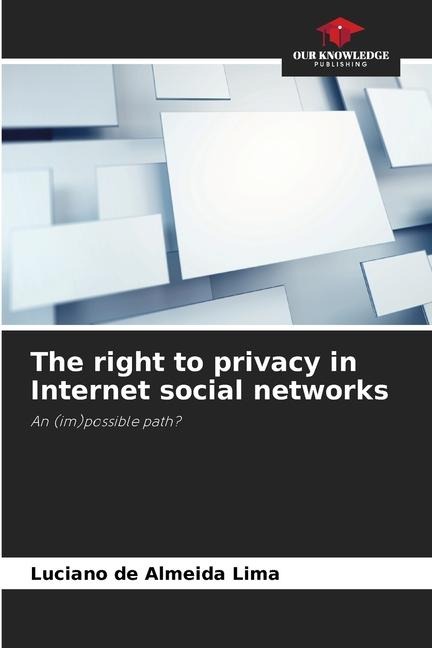 The right to privacy in Internet social networks: An (im)possible path?