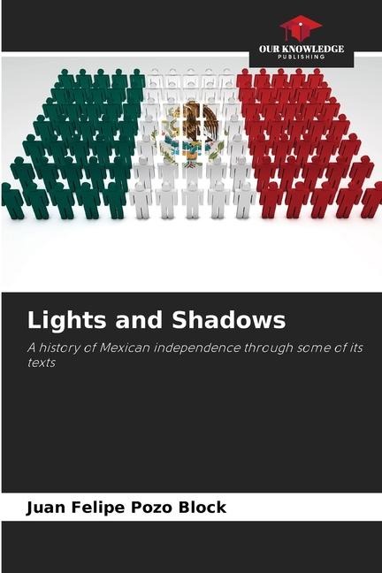 Lights and Shadows: A history of Mexican independence through some of its texts