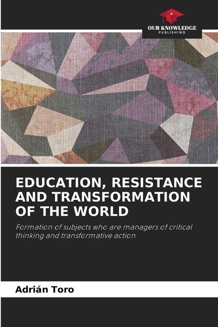 EDUCATION, RESISTANCE AND TRANSFORMATION OF THE WORLD: Formation of subjects who are managers of critical thinking and transformative action