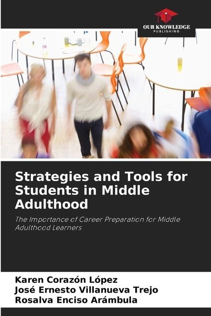 Strategies and Tools for Students in Middle Adulthood: The Importance of Career Preparation for Middle Adulthood Learners