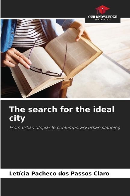 The search for the ideal city: From urban utopias to contemporary urban planning