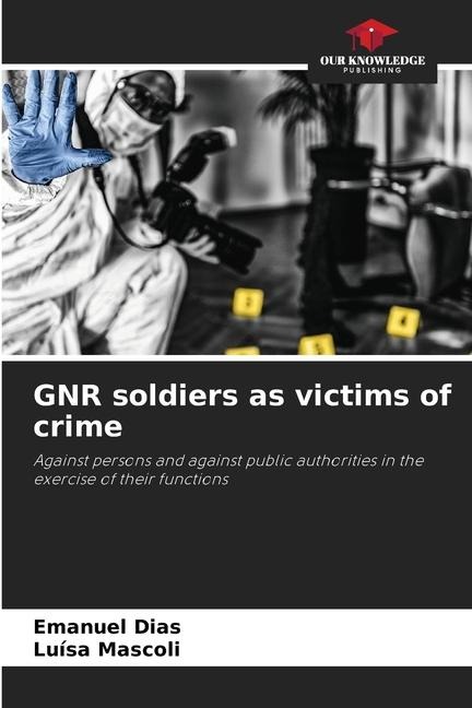GNR soldiers as victims of crime: Against persons and against public authorities in the exercise of their functions