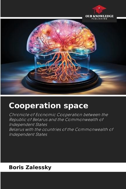 Cooperation space: Chronicle of Economic Cooperation between the Republic of Belarus and the Commonwealth of Independent StatesBelarus with the countries of the Commonwealth of Independent States