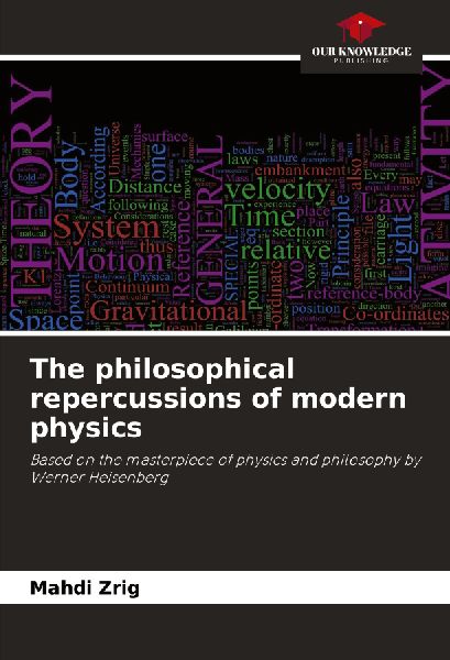 The philosophical repercussions of modern physics: Based on the masterpiece of physics and philosophy by Werner Heisenberg