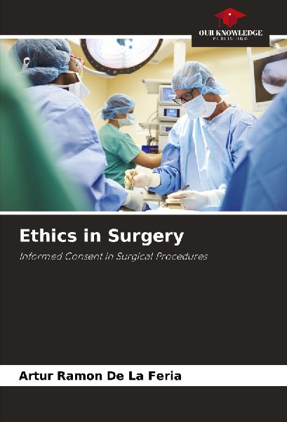 Ethics in Surgery: Informed Consent in Surgical Procedures