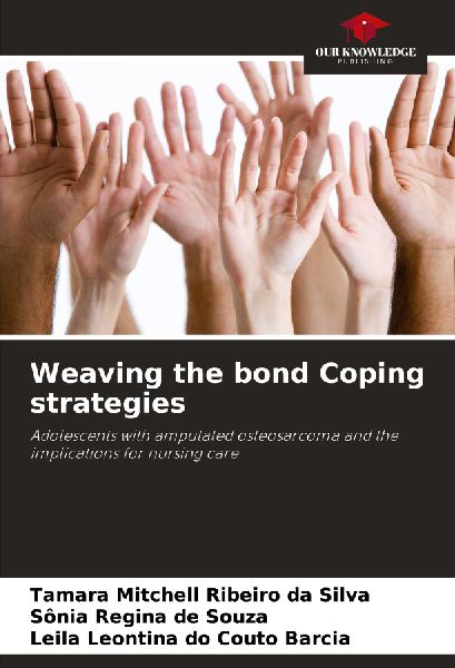 Weaving the bond Coping strategies: Adolescents with amputated osteosarcoma and the implications for nursing care