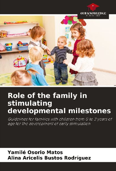 Role of the family in stimulating developmental milestones: Guidelines for families with children from 0 to 3 years of age for the development of early stimulation