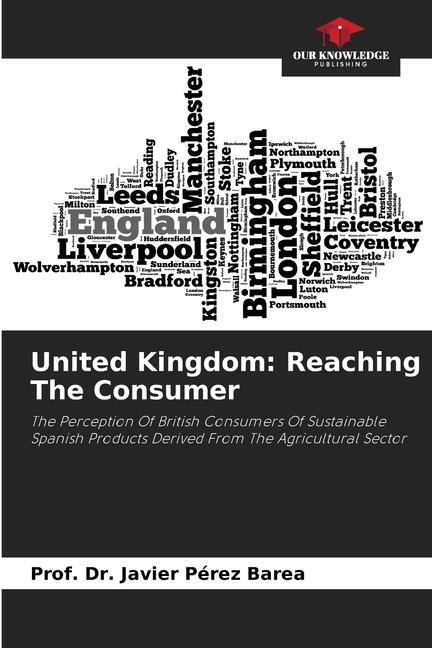 United Kingdom: Reaching The Consumer: The Perception Of British Consumers Of Sustainable Spanish Products Derived From The Agricultural Sector