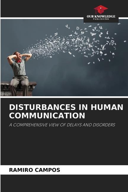 DISTURBANCES IN HUMAN COMMUNICATION: A COMPREHENSIVE VIEW OF DELAYS AND DISORDERS