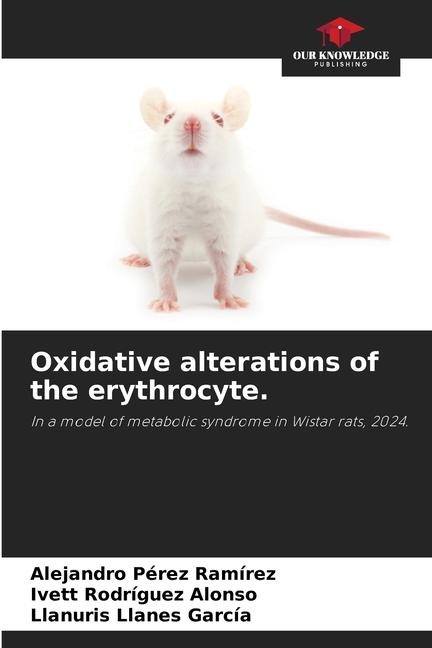 Oxidative alterations of the erythrocyte.: In a model of metabolic syndrome in Wistar rats, 2024.