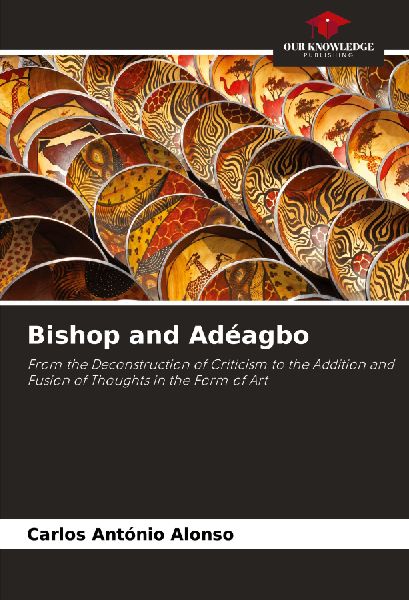 Bishop and Adéagbo: From the Deconstruction of Criticism to the Addition and Fusion of Thoughts in the Form of Art