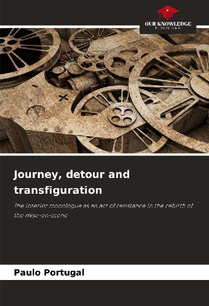 Journey, detour and transfiguration: The interior monologue as an act of resistance in the rebirth of the mise-en-scène