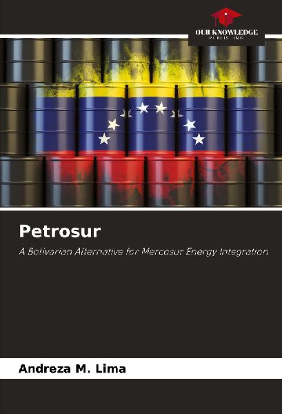 Petrosur: A Bolivarian Alternative for Mercosur Energy Integration