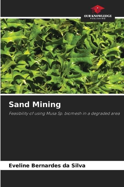 Sand Mining: Feasibility of using Musa Sp. biomesh in a degraded area