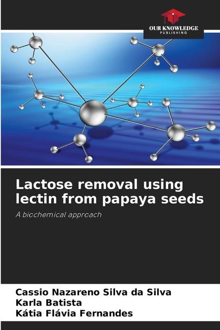 Lactose removal using lectin from papaya seeds: A biochemical approach
