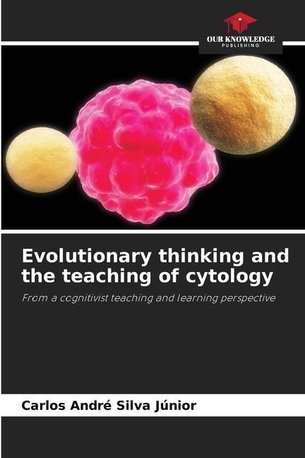 Evolutionary thinking and the teaching of cytology: From a cognitivist teaching and learning perspective