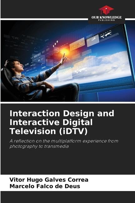 Interaction Design and Interactive Digital Television (iDTV): A reflection on the multiplatform experience from photography to transmedia