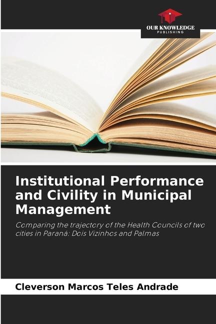Institutional Performance and Civility in Municipal Management: Comparing the trajectory of the Health Councils of two cities in Paraná: Dois Vizinhos and Palmas