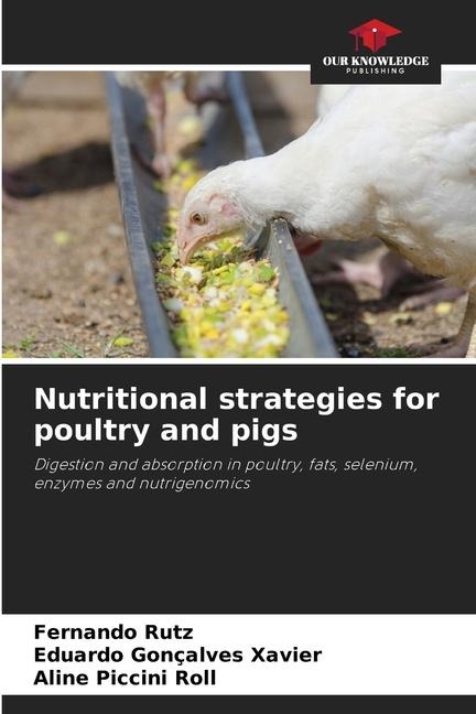 Nutritional strategies for poultry and pigs: Digestion and absorption in poultry, fats, selenium, enzymes and nutrigenomics