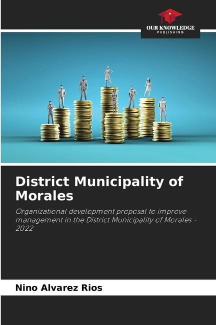 District Municipality of Morales: Organizational development proposal to improve management in the District Municipality of Morales - 2022