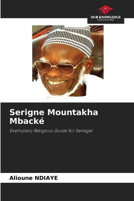 Serigne Mountakha Mbacké: Exemplary Religious Guide for Senegal