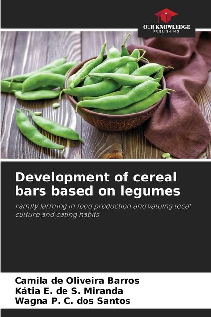 Development of cereal bars based on legumes: Family farming in food production and valuing local culture and eating habits