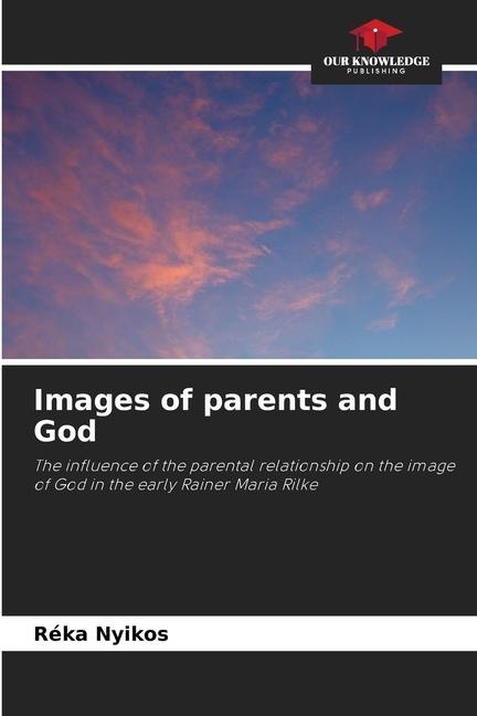 Images of parents and God: The influence of the parental relationship on the image of God in the early Rainer Maria Rilke