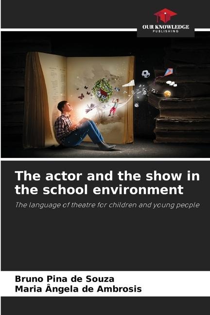 The actor and the show in the school environment: The language of theatre for children and young people